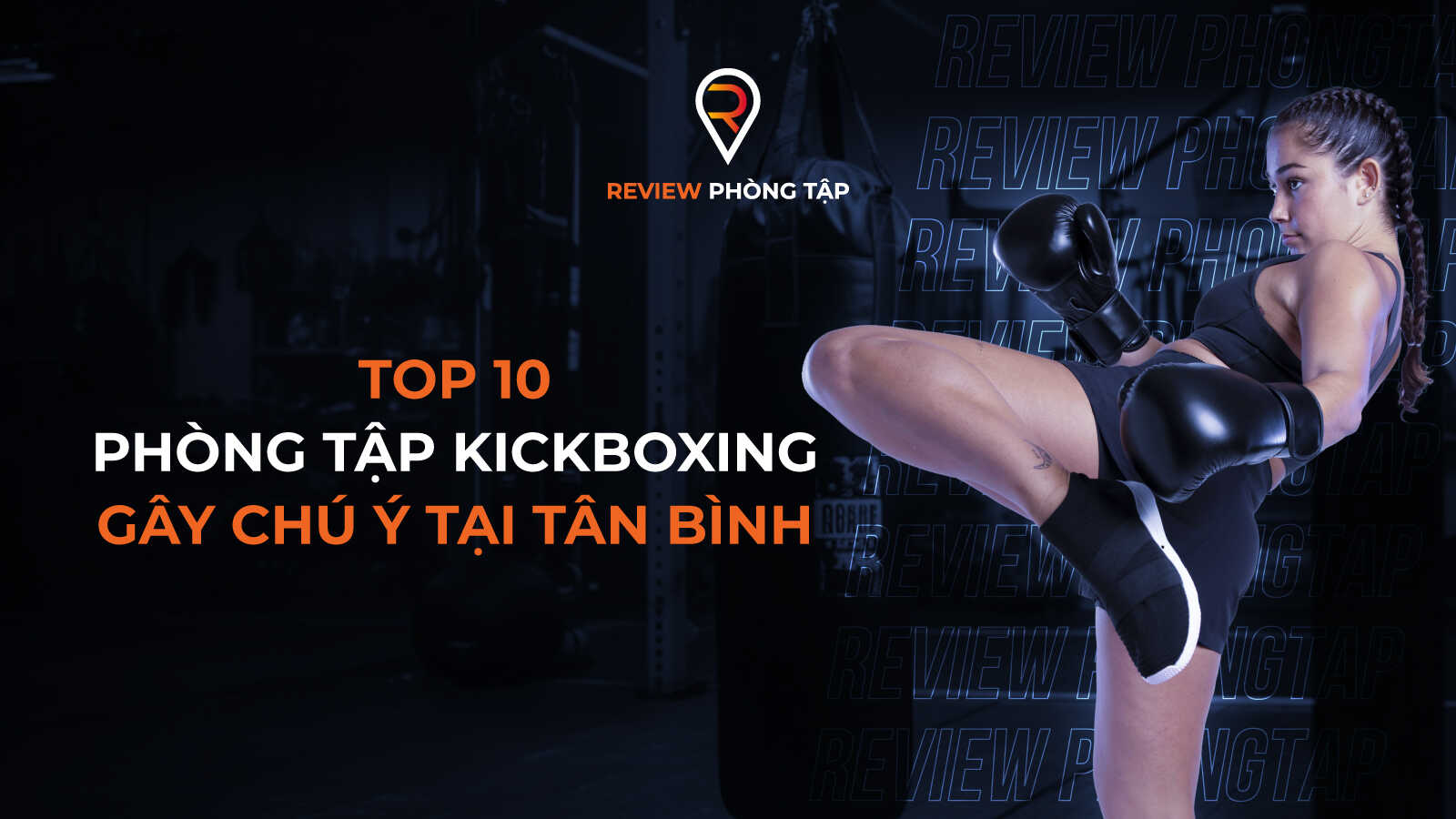 Top 10 phòng tập Kickboxing gây chú ý tại quận Tân Bình