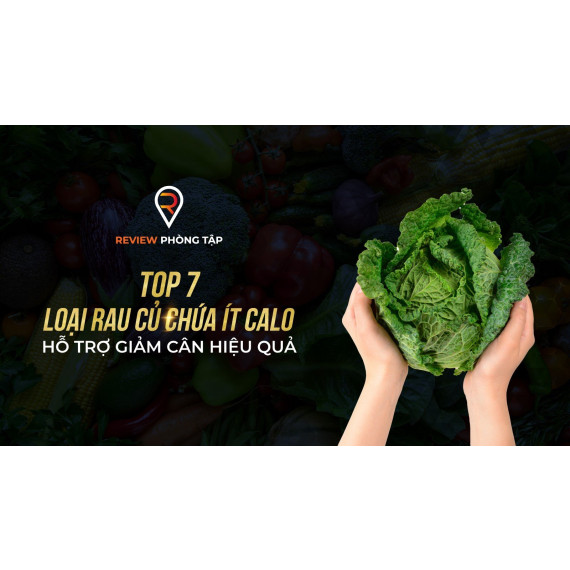 TOP 7 LOẠI RAU CỦ CHỨA ÍT CALO HỖ TRỢ GIẢM CÂN HIỆU QUẢ