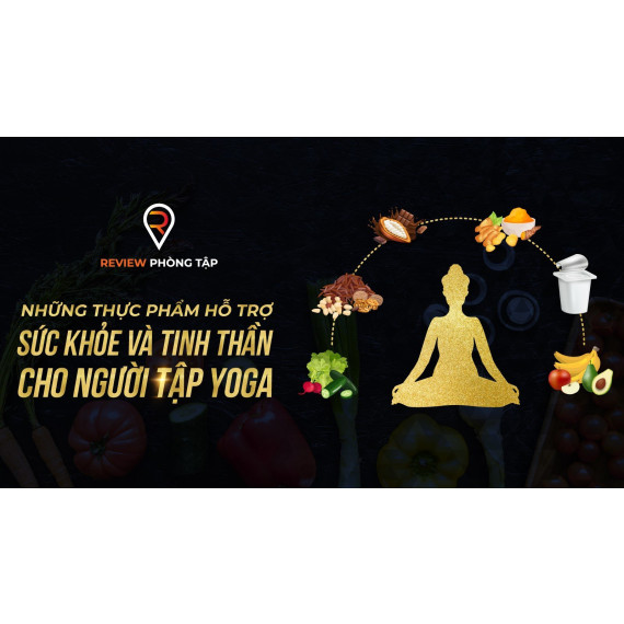 NHỮNG THỰC PHẨM HỖ TRỢ SỨC KHỎE VÀ TINH THẦN CHO NGƯỜI TẬP YOGA