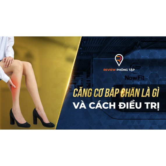 Căng Cơ Bắp Chân Là Gì Và Cách Điều Trị