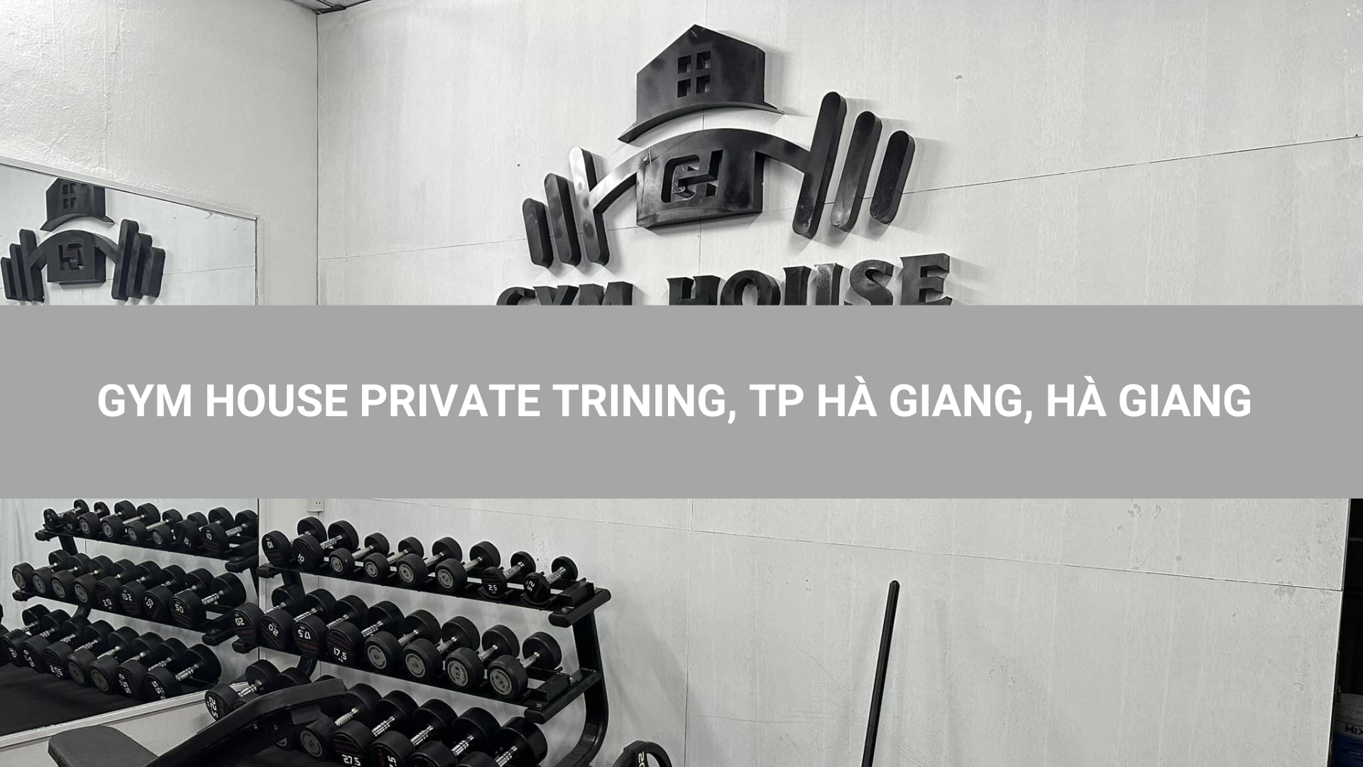 GYM HOUSE PRIVATE TRINING, TP HÀ GIANG, HÀ GIANG