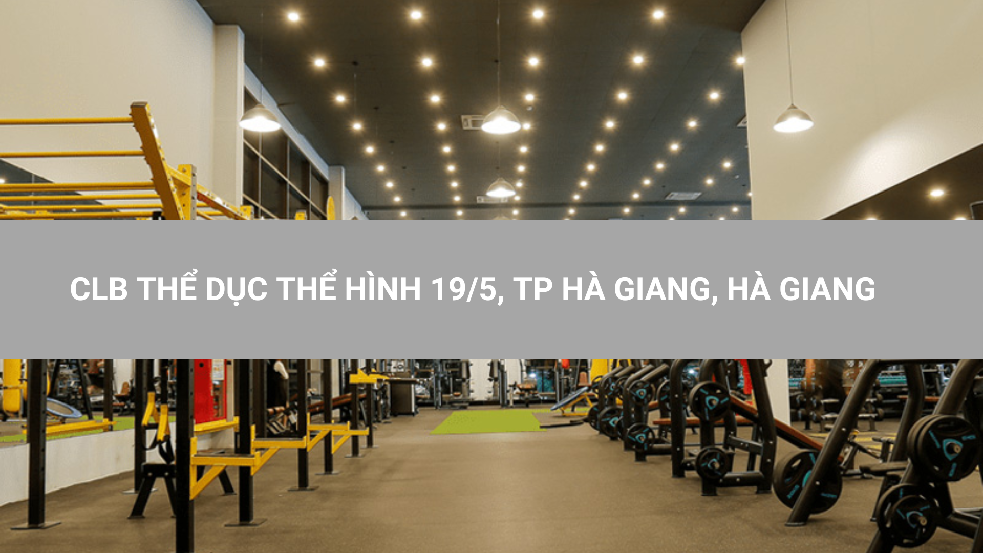 CLB THỂ DỤC THỂ HÌNH 19/5, TP HÀ GIANG, HÀ GIANG