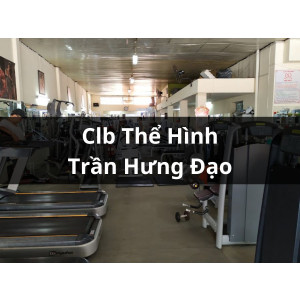 Clb Thể Hình Trần Hưng Đạo, Quận 1, HCM