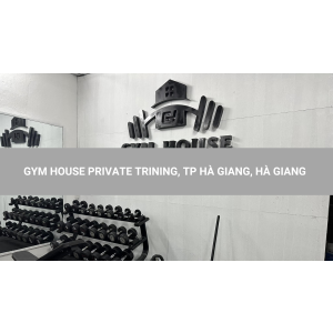 GYM HOUSE PRIVATE TRINING, TP HÀ GIANG, HÀ GIANG