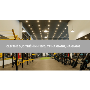 CLB THỂ DỤC THỂ HÌNH 19/5, TP HÀ GIANG, HÀ GIANG