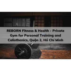 REBORN Fitness & Health - Private Gym for Personal Training and Calisthenics, Quận 2, Hồ Chí Minh