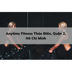 Anytime Fitness Thảo Điền, Quận 2, Hồ Chí Minh