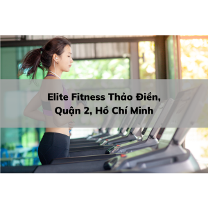 Elite Fitness Thảo Điền, Quận 2, Hồ Chí Minh