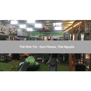 Thể Hình Trẻ - Gym Fitness, Thái Nguyên