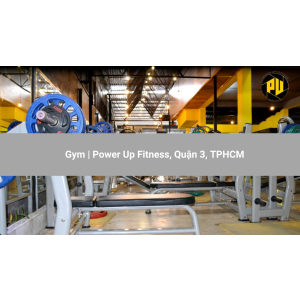 Gym | Power Up Fitness, Quận 3, TPHCM